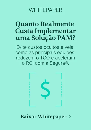 Whitepaper “Quanto Realmente Custa Implementar uma Solução PAM?”